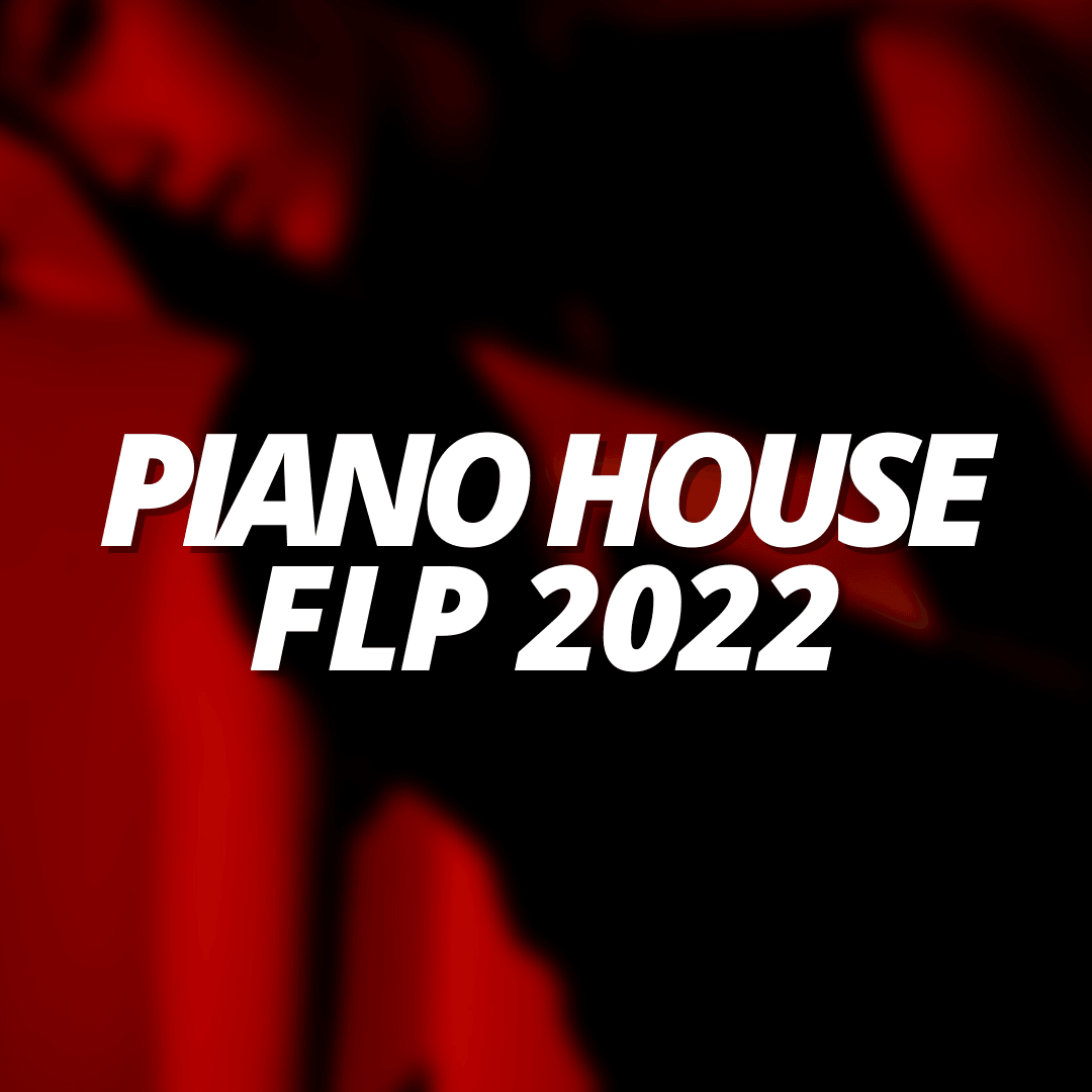 Piano House FLP 2022 - Tracks To The Max